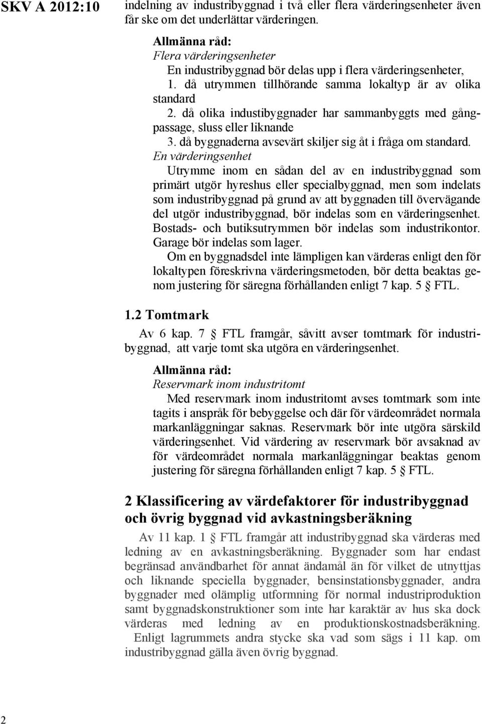 då olika industibyggnader har sammanbyggts med gångpassage, sluss eller liknande 3. då byggnaderna avsevärt skiljer sig åt i fråga om standard.