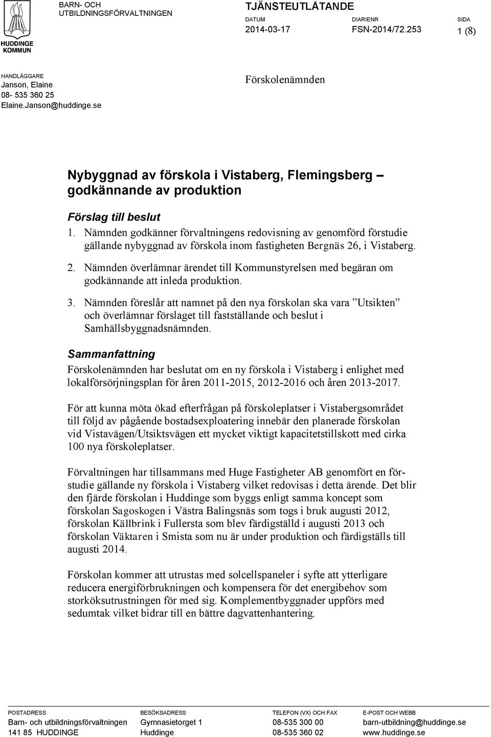 Nämnden godkänner förvaltningens redovisning av genomförd förstudie gällande nybyggnad av förskola inom fastigheten Bergnäs 26