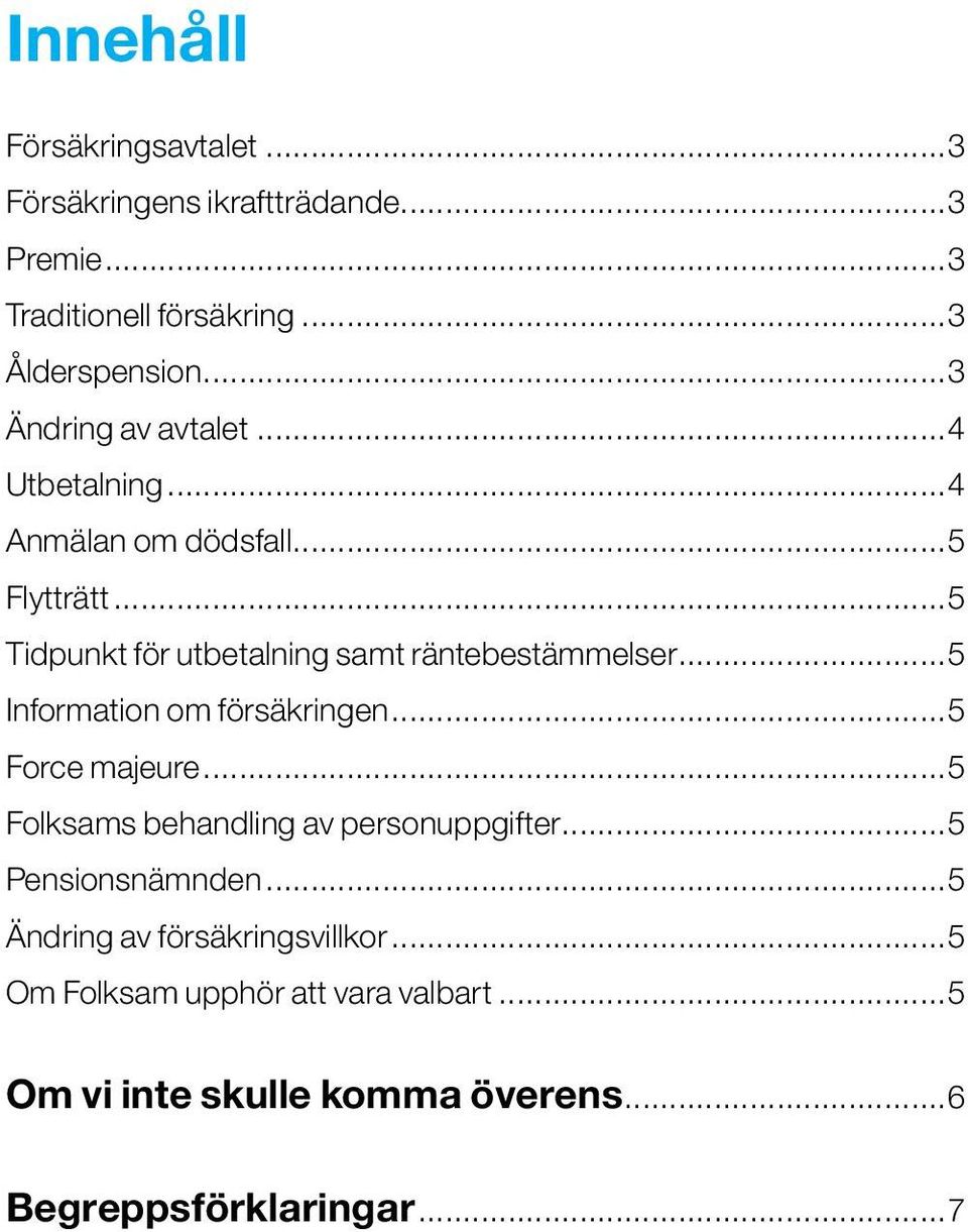 ..5 Tidpunkt för utbetalning samt räntebestämmelser...5 Information om försäkringen...5 Force majeure.