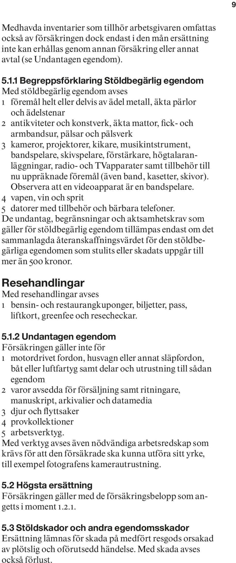 och armbandsur, pälsar och pälsverk 3 kameror, projektorer, kikare, musikintstrument, bandspelare, skivspelare, förstärkare, högtalaranläggningar, radio- och TVapparater samt tillbehör till nu