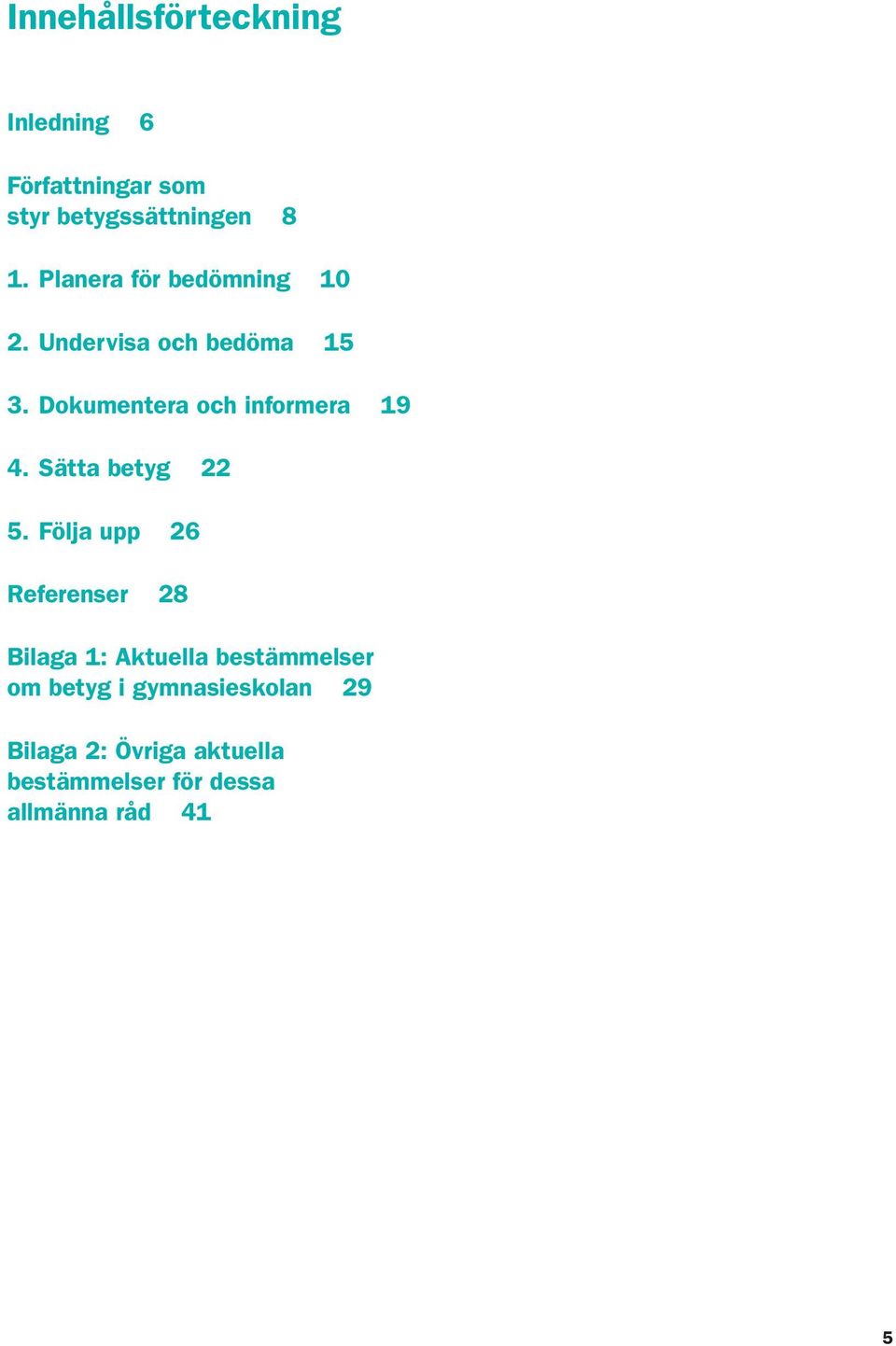 Dokumentera och informera 19 4. Sätta betyg 22 5.