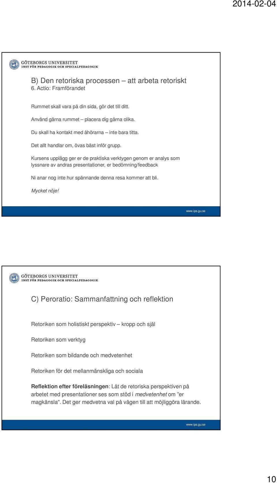 Kursens upplägg ger er de praktiska verktygen genom er analys som lyssnare av andras presentationer, er bedömning/feedback Ni anar nog inte hur spännande denna resa kommer att bli. Mycket nöje!