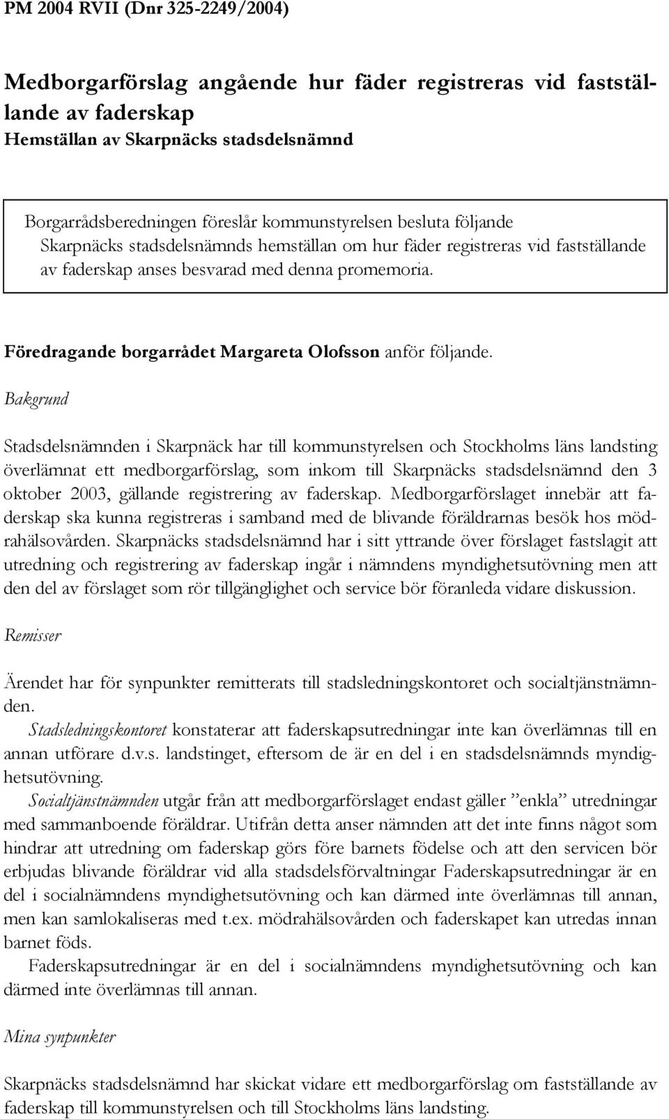 Föredragande borgarrådet Margareta Olofsson anför följande.