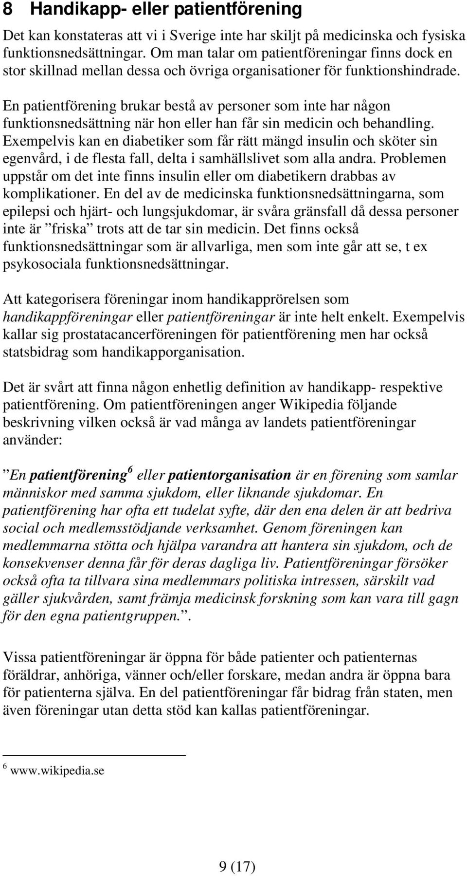 En patientförening brukar bestå av personer som inte har någon funktionsnedsättning när hon eller han får sin medicin och behandling.