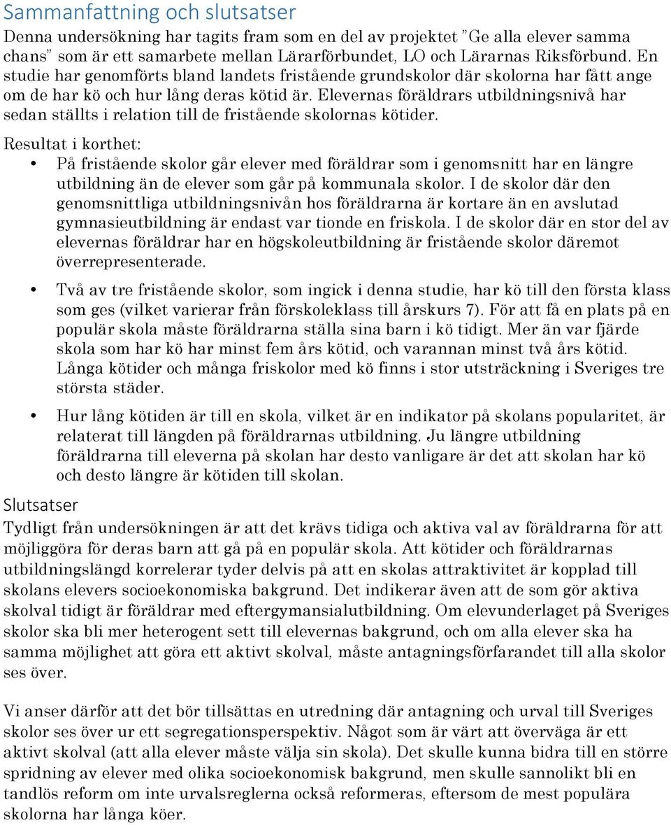 Elevernas föräldrars utbildningsnivå har sedan ställts i relation till de fristående skolornas kötider.