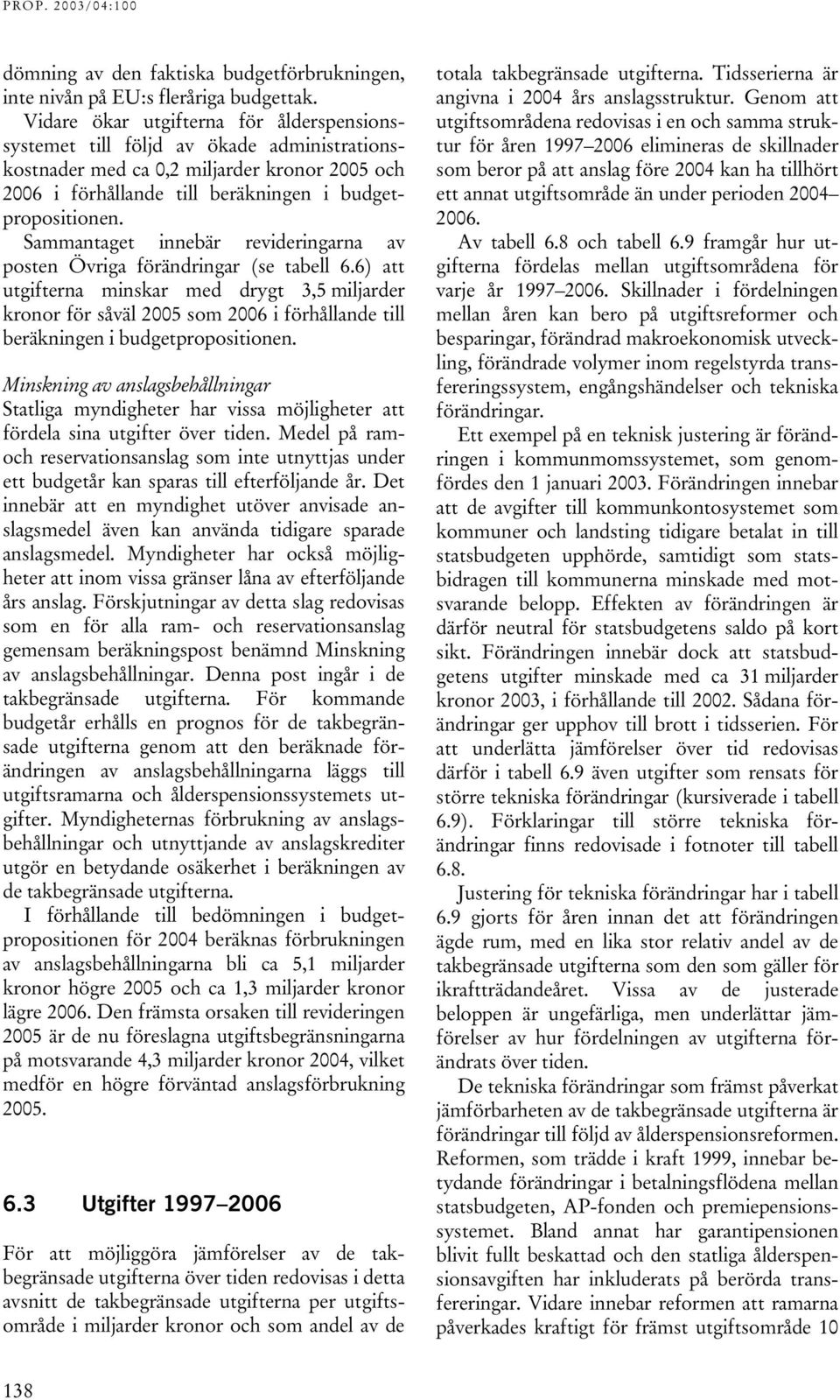 Sammantaget innebär revideringarna av posten Övriga förändringar (se tabell 6.