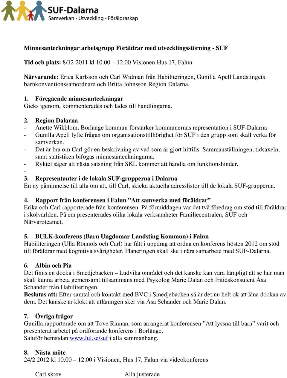 2. Region Dalarna - Anette Wikblom, Borlänge kommun förstärker kommunernas representation i SUF-Dalarna - Gunilla Apell lyfte frågan om organisationstillhörighet för SUF i den grupp som skall verka