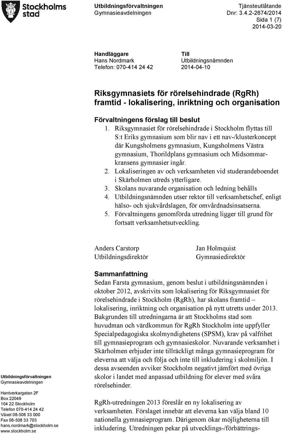 organisation Förvaltningens förslag till beslut 1.