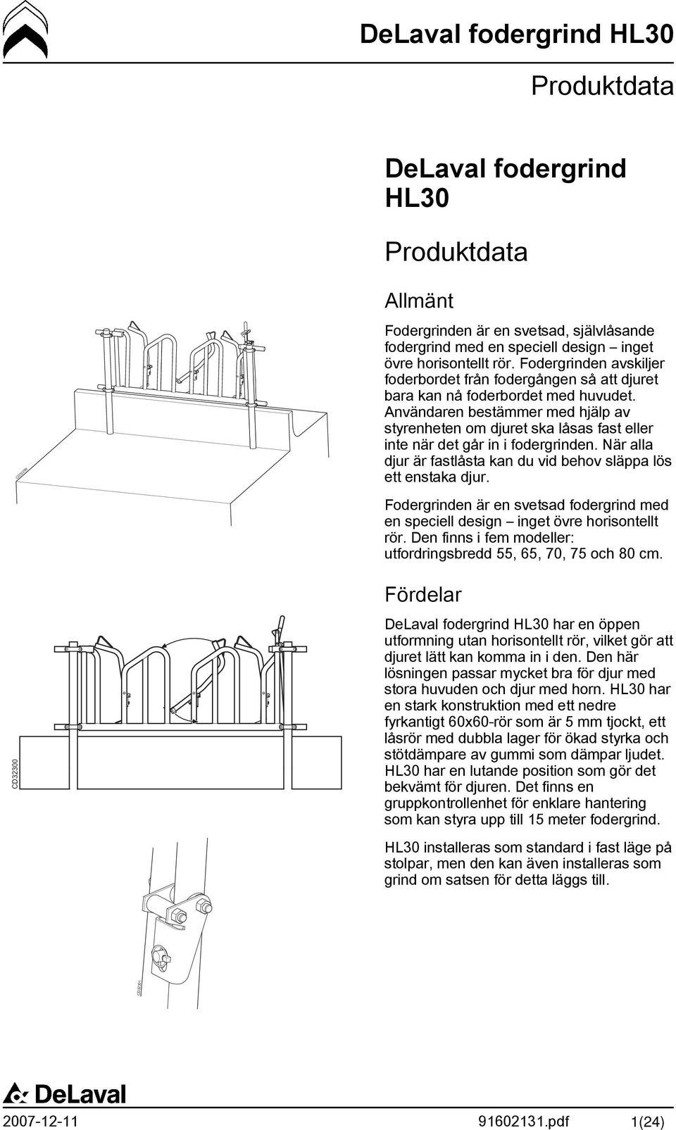 Användaren bestämmer med hjälp av styrenheten om djuret ska låsas fast eller inte när det går in i fodergrinden. När alla djur är fastlåsta kan du vid behov släppa lös ett enstaka djur.