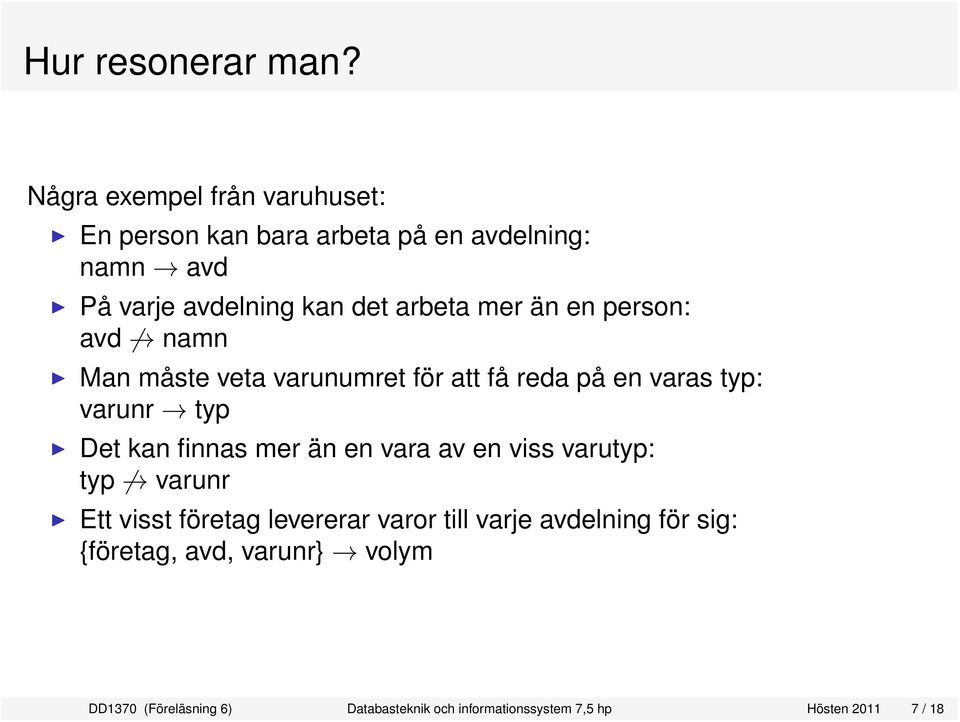 mer än en person: avd namn Man måste veta varunumret för att få reda på en varas typ: varunr typ Det kan finnas mer