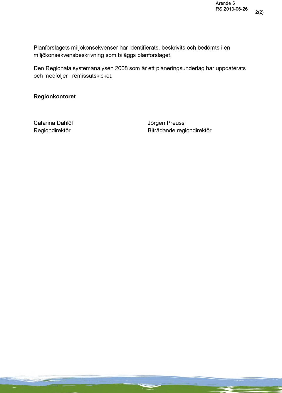 Den Regionala systemanalysen 2008 som är ett planeringsunderlag har uppdaterats och