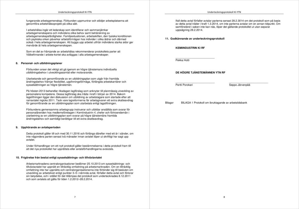 Familjesituationen, arbetsskiften, den fysiska konditionen och psykiska orken påverkar arbetsförmågan hos individer i olika åldrar och därmed också i hela arbetsgemenskapen.
