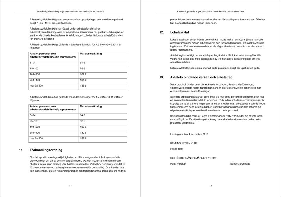 Arbetsgivaren ersätter de direkta kostnaderna för utbildningen och den förlorade arbetsförtjänsten för ordinarie arbetstid. Arbetarskyddsfullmäktigs gällande månadsersättningar för 1.3.2014 30.6.