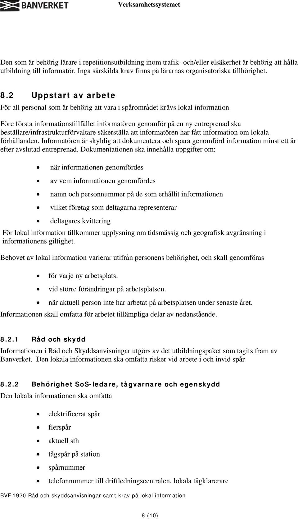 beställare/infrastrukturförvaltare säkerställa att informatören har fått information om lokala förhållanden.