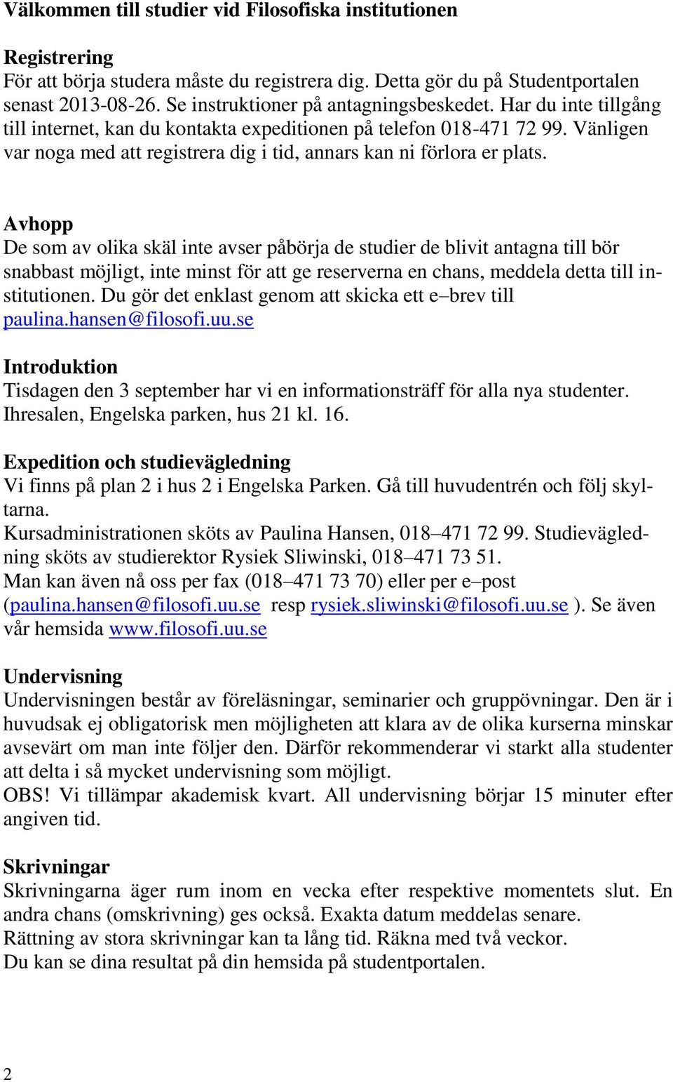 Vänligen var noga med att registrera dig i tid, annars kan ni förlora er plats.