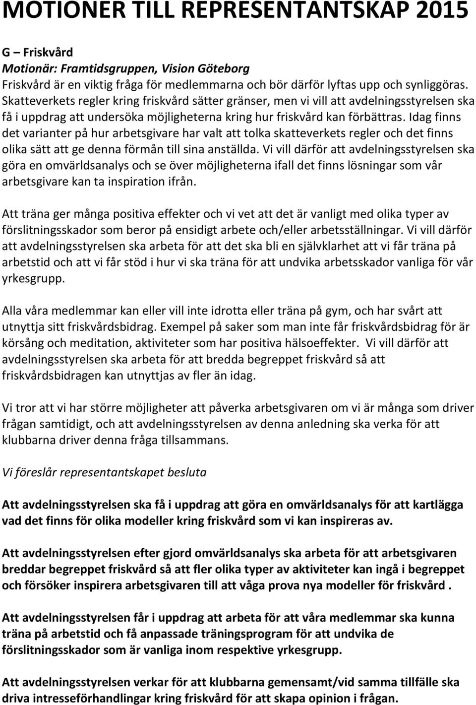 Idag finns det varianter på hur arbetsgivare har valt att tolka skatteverkets regler och det finns olika sätt att ge denna förmån till sina anställda.