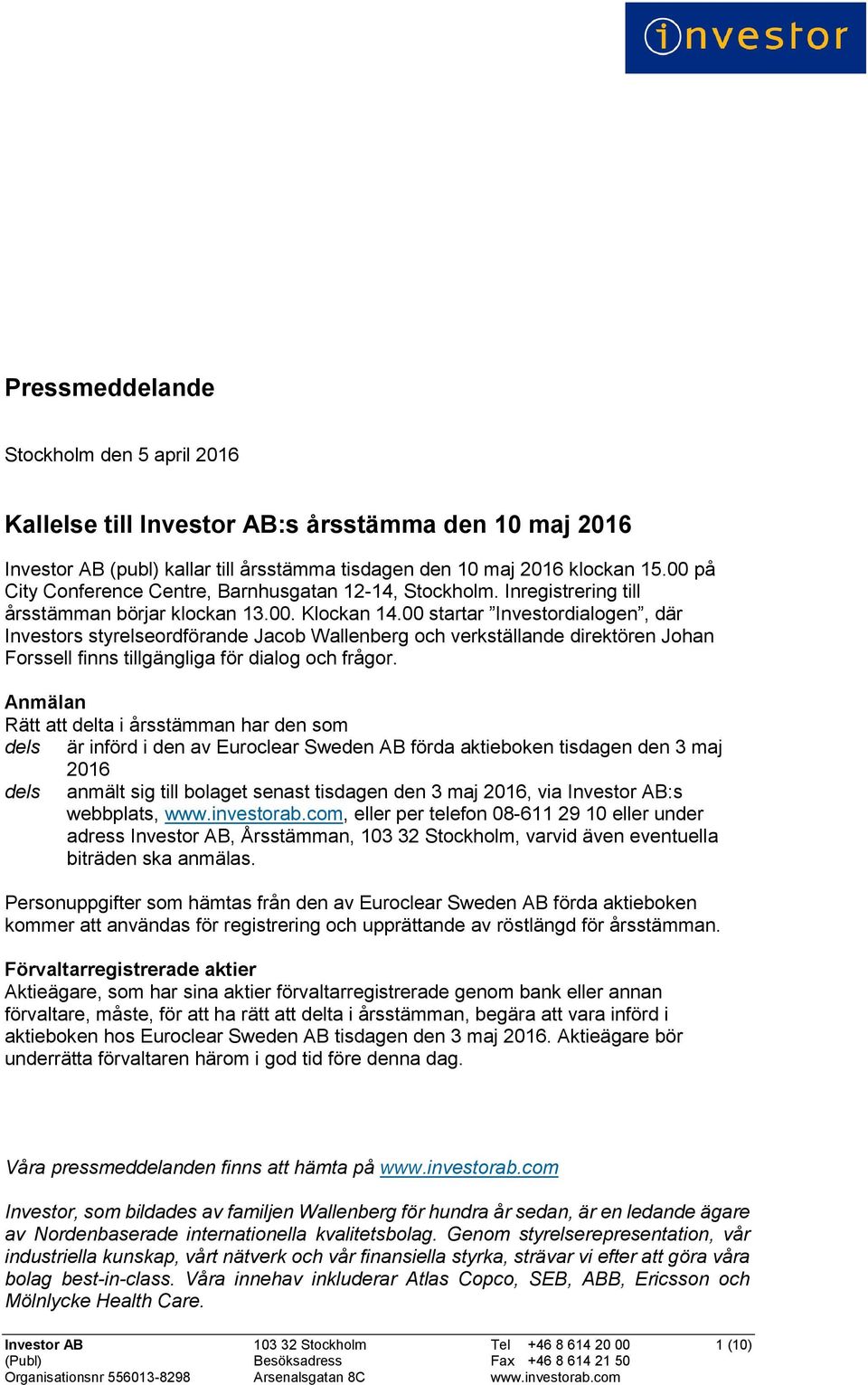 00 startar Investordialogen, där Investors styrelseordförande Jacob Wallenberg och verkställande direktören Johan Forssell finns tillgängliga för dialog och frågor.