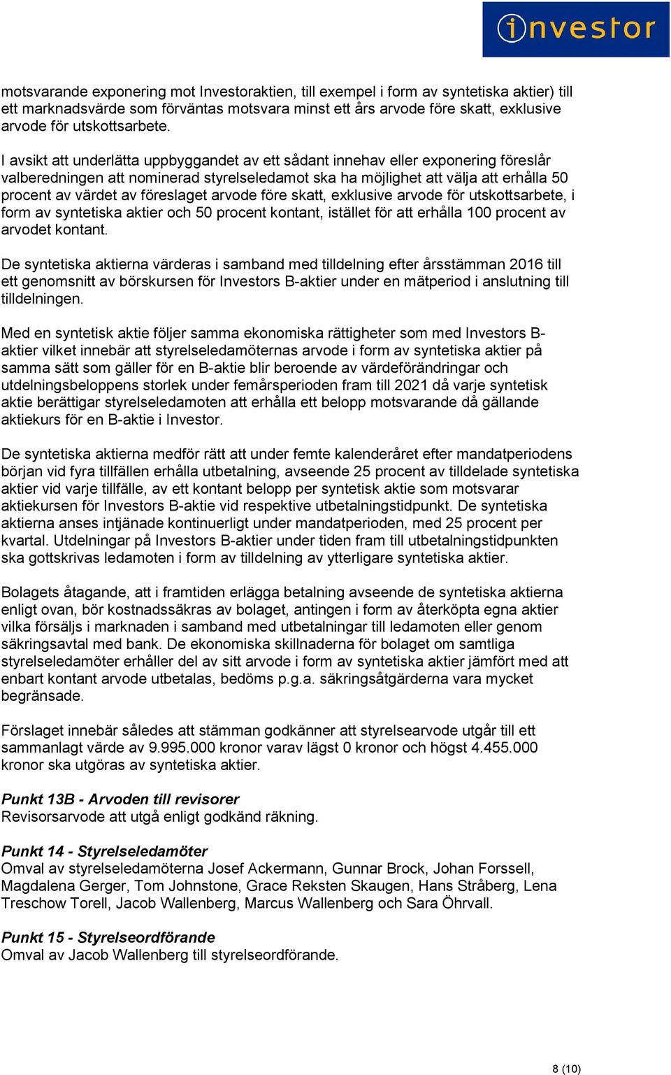 föreslaget arvode före skatt, exklusive arvode för utskottsarbete, i form av syntetiska aktier och 50 procent kontant, istället för att erhålla 100 procent av arvodet kontant.