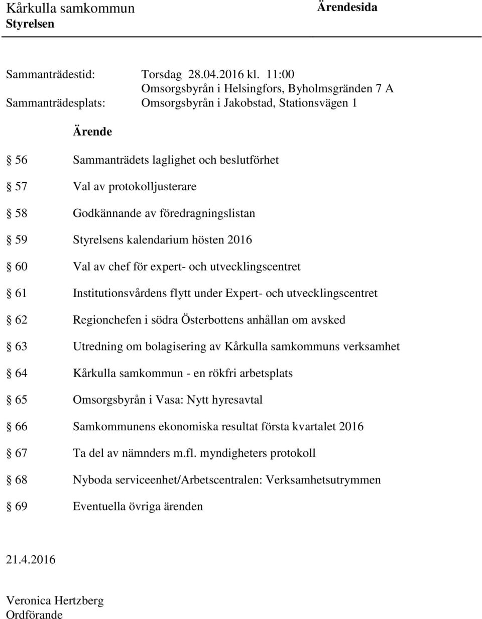 Godkännande av föredragningslistan 59 s kalendarium hösten 2016 60 Val av chef för expert- och utvecklingscentret 61 Institutionsvårdens flytt under Expert- och utvecklingscentret 62 Regionchefen i