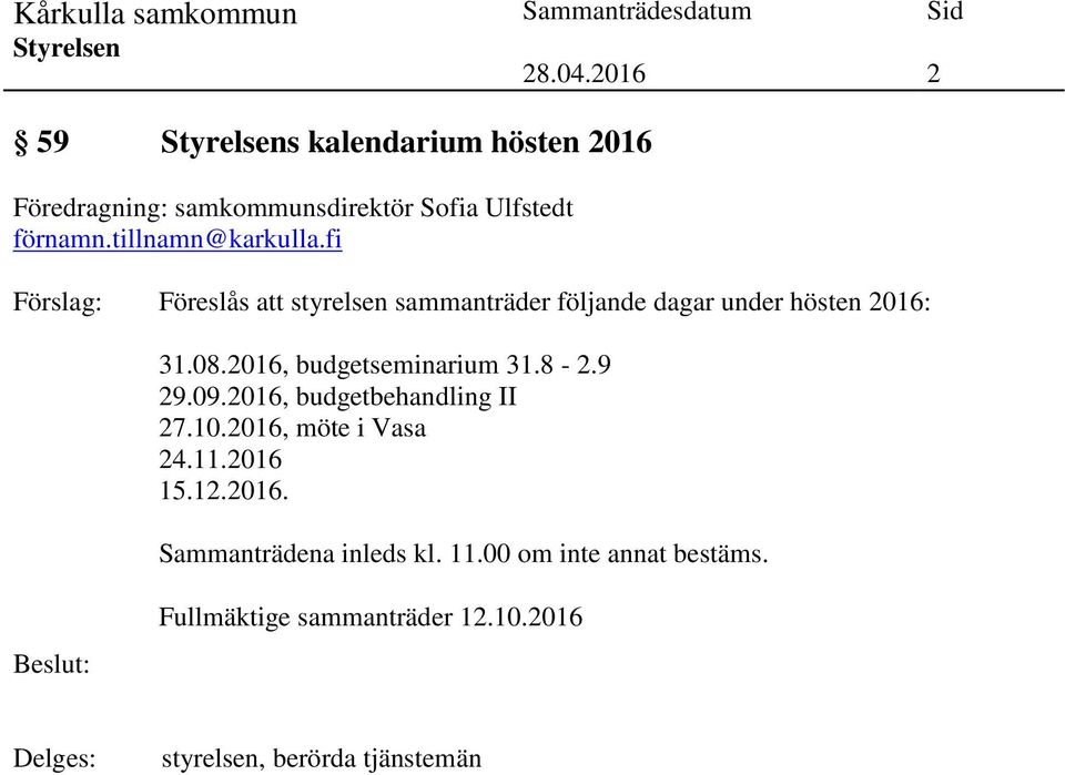 2016, budgetseminarium 31.8-2.9 29.09.2016, budgetbehandling II 27.10.2016, möte i Vasa 24.11.2016 15.12.