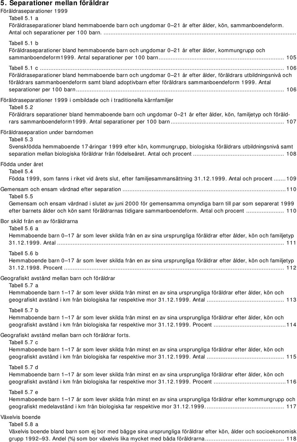 Antal separationer per 100 barn... 105 Tabell 5.1 c.