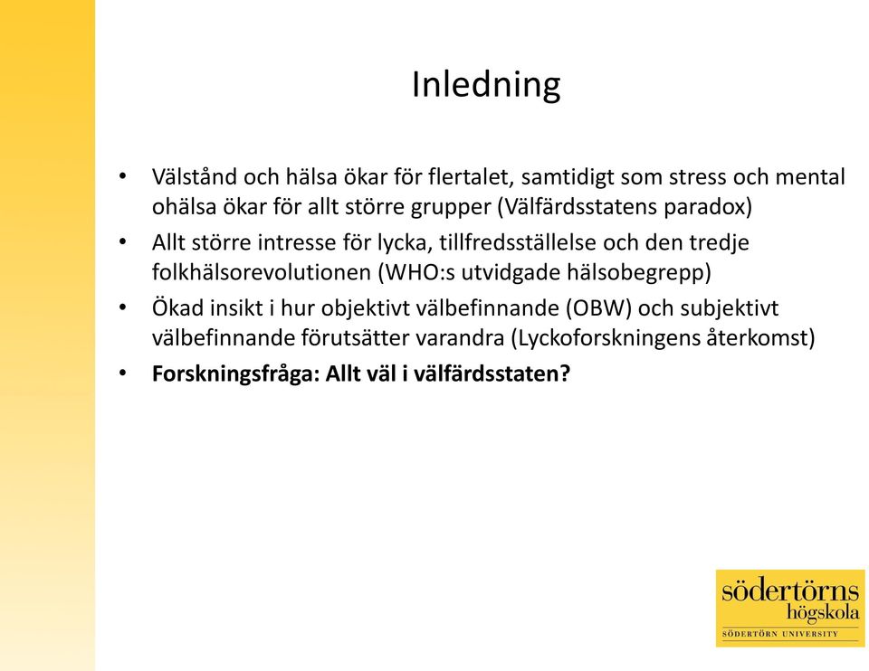 folkhälsorevolutionen (WHO:s utvidgade hälsobegrepp) Ökad insikt i hur objektivt välbefinnande (OBW) och