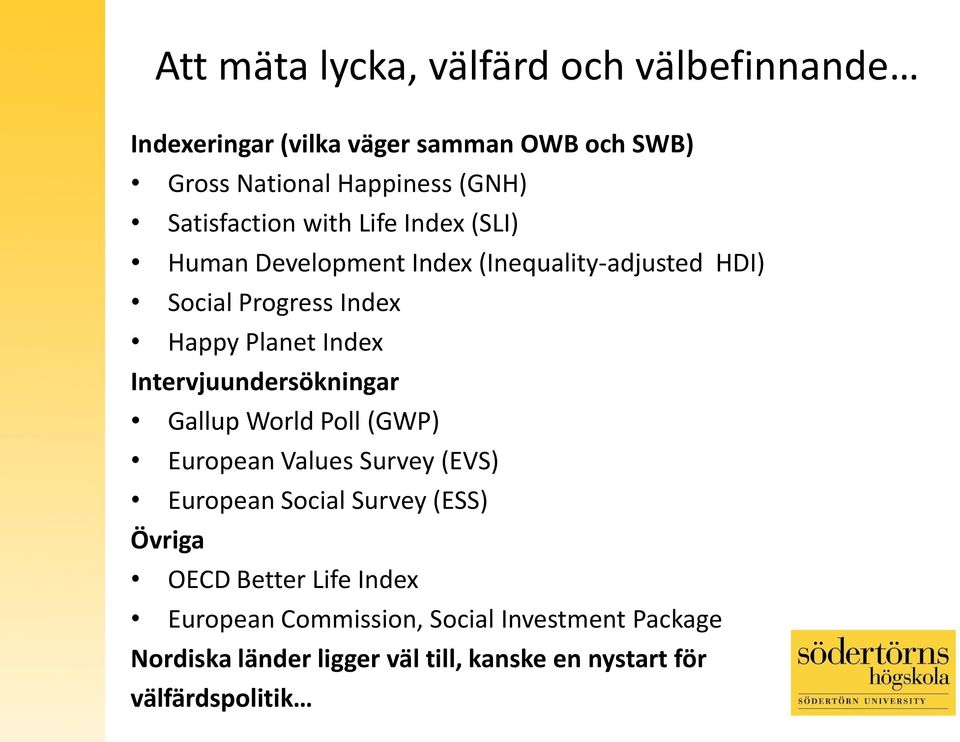 Index Intervjuundersökningar Gallup World Poll (GWP) European Values Survey (EVS) European Social Survey (ESS) Övriga OECD