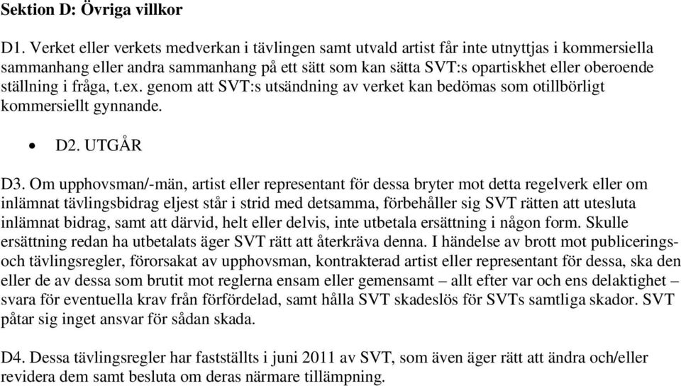 i fråga, t.ex. genom att SVT:s utsändning av verket kan bedömas som otillbörligt kommersiellt gynnande. D2. UTGÅR D3.