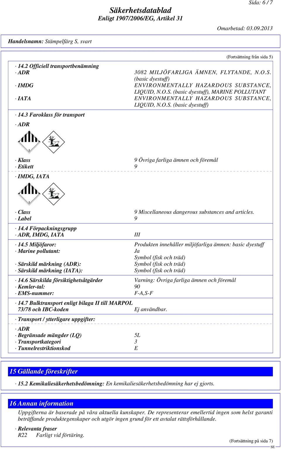 4 Förpackningsgrupp ADR, IMDG, IATA III 14.