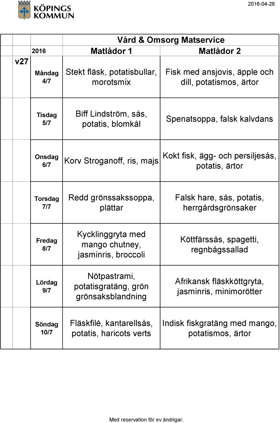 hare, sås, potatis, 8/7 Kycklinggryta med mango chutney, jasminris, broccoli Köttfärssås, spagetti, regnbågssallad 9/7 Nötpastrami,