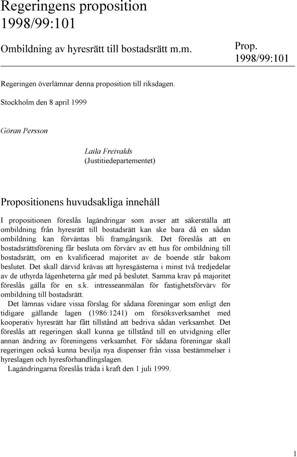 från hyresrätt till bostadsrätt kan ske bara då en sådan ombildning kan förväntas bli framgångsrik.