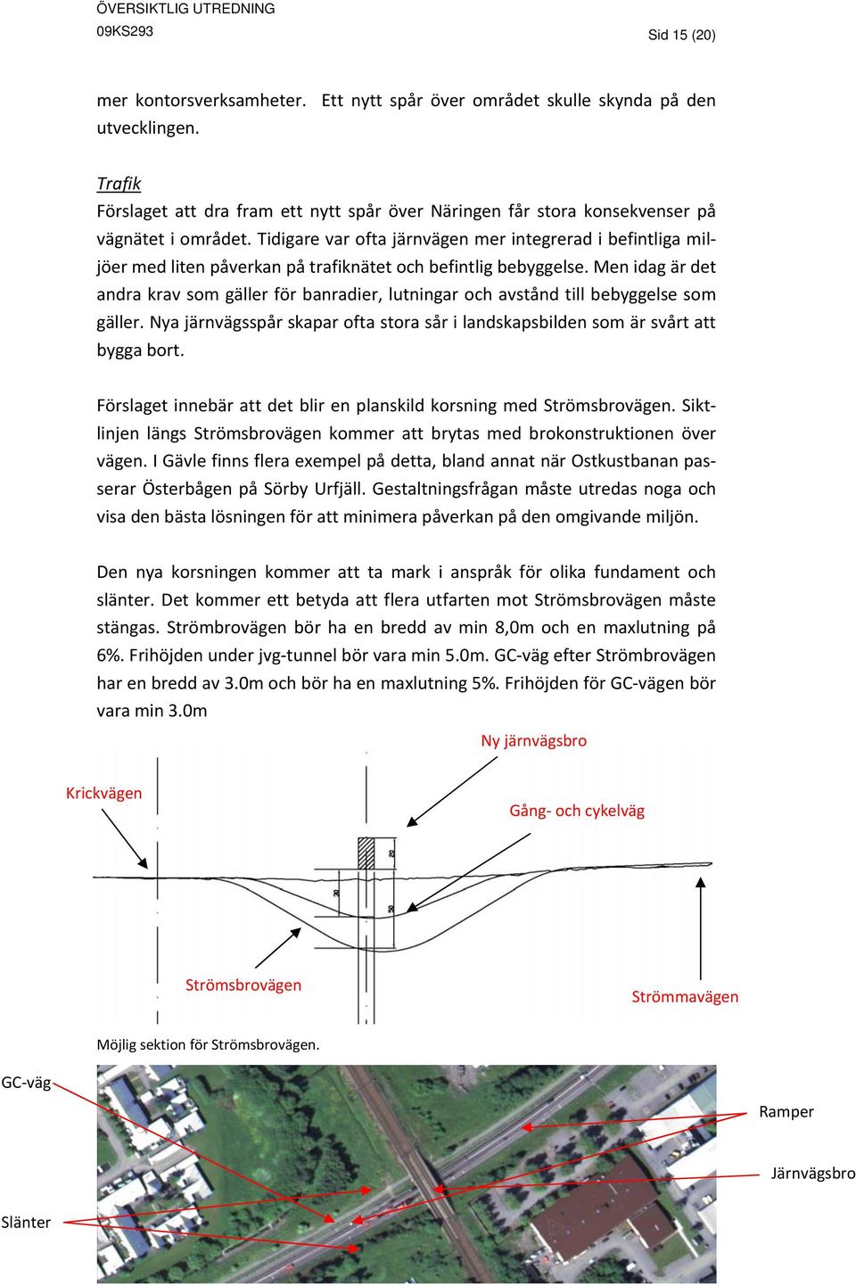 Tidigare var ofta järnvägen mer integrerad i befintliga miljöer med liten påverkan på trafiknätet och befintlig bebyggelse.
