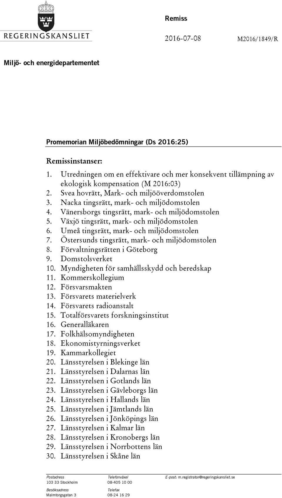 Vänersborgs tingsrätt, mark- och miljödomstolen 5. Växjö tingsrätt, mark- och miljödomstolen 6. Umeå tingsrätt, mark- och miljödomstolen 7. Östersunds tingsrätt, mark- och miljödomstolen 8.