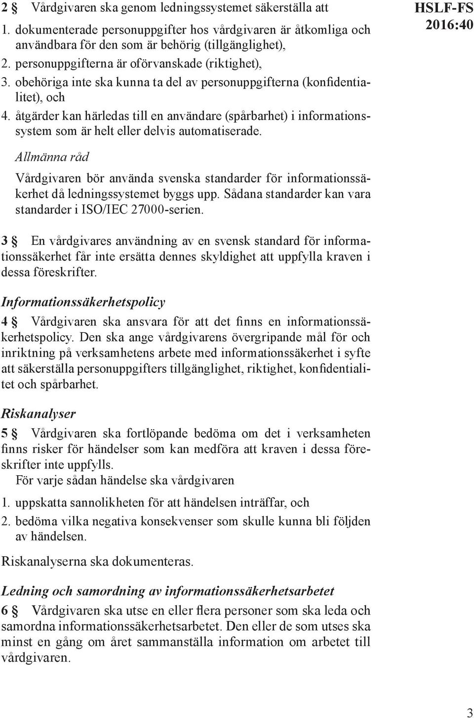 åtgärder kan härledas till en användare (spårbarhet) i informationssystem som är helt eller delvis automatiserade.