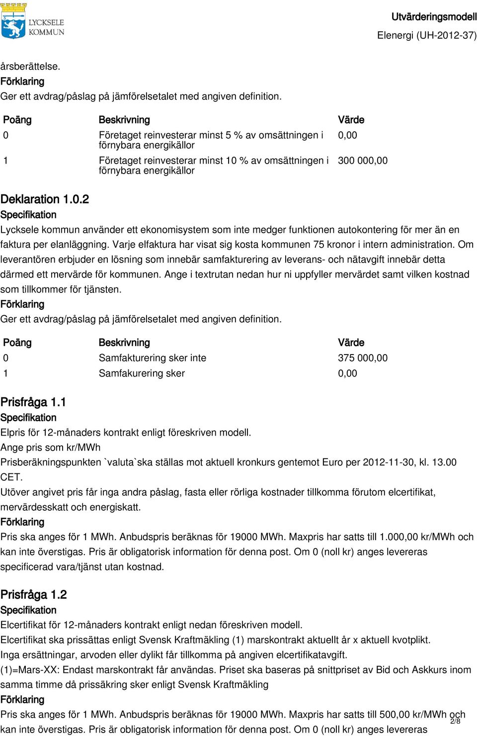 Om leverantören erbjuder en lösning som innebär samfakturering av leverans- och nätavgift innebär detta därmed ett mervärde för kommunen.