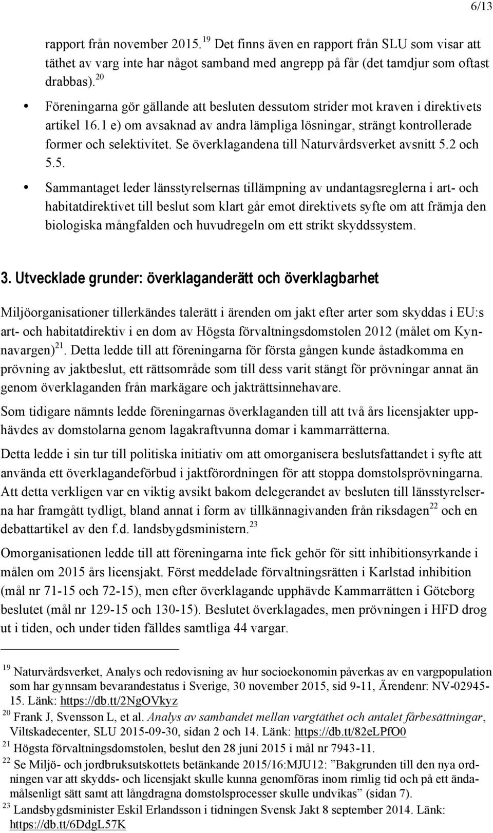 Se överklagandena till Naturvårdsverket avsnitt 5.