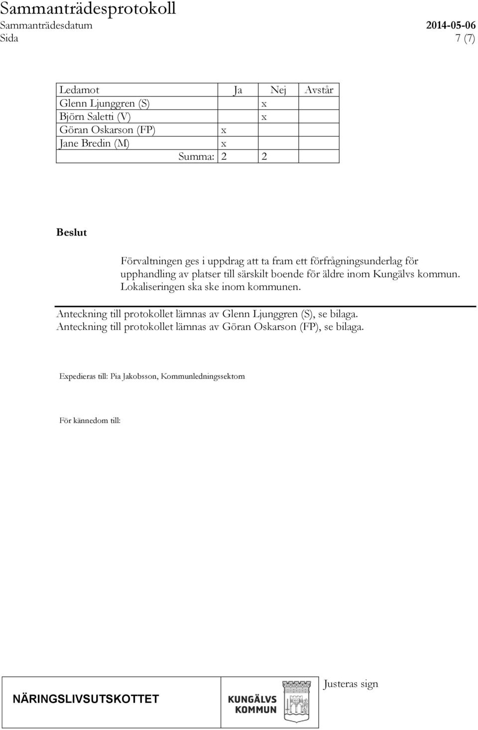 Kungälvs kommun. Lokaliseringen ska ske inom kommunen. Anteckning till protokollet lämnas av Glenn Ljunggren (S), se bilaga.