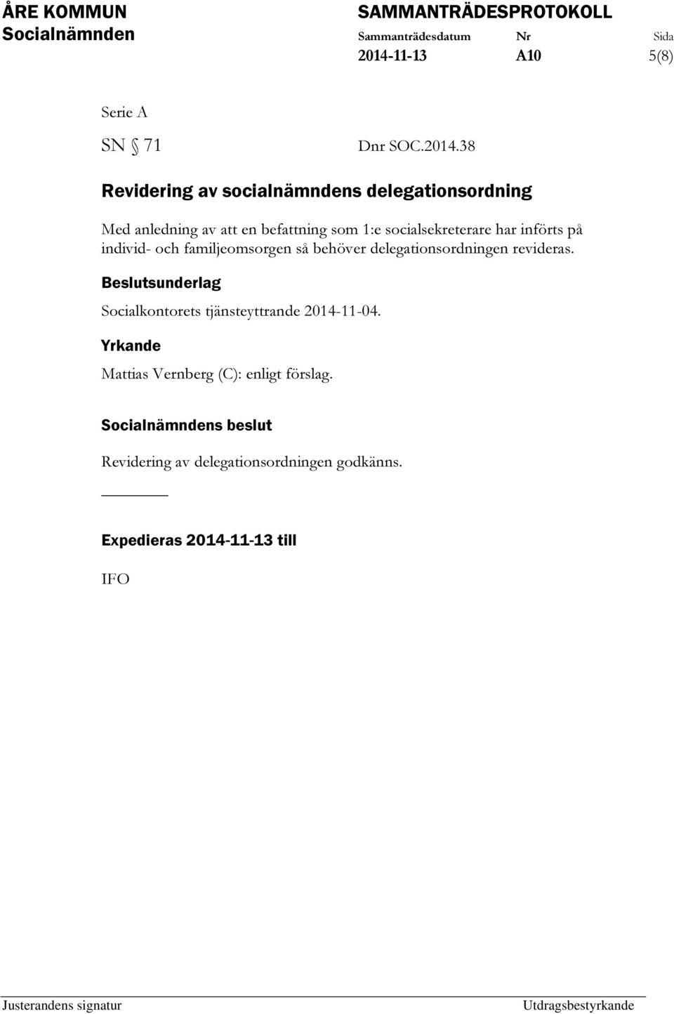 delegationsordningen revideras. Beslutsunderlag Socialkontorets tjänsteyttrande 2014-11-04.