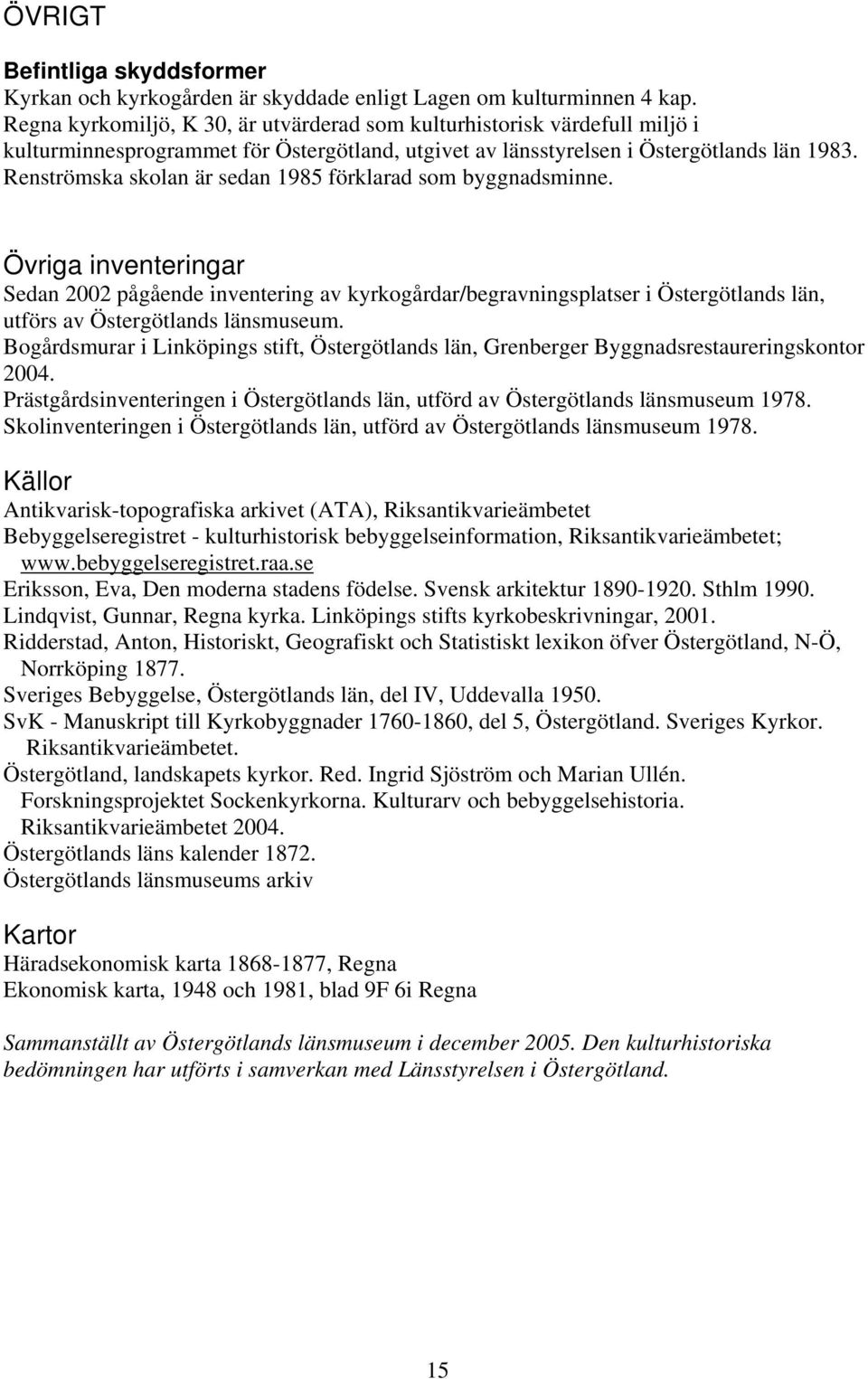 Renströmska skolan är sedan 1985 förklarad som byggnadsminne.