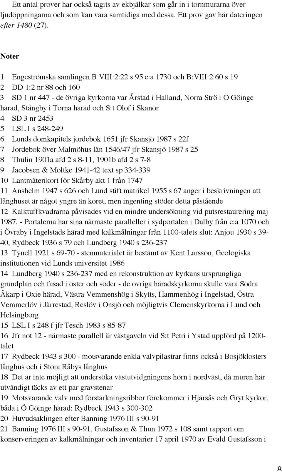 Torna härad och S:t Olof i Skanör 4 SD 3 nr 2453 5 LSL I s 248-249 6 Lunds domkapitels jordebok 1651 jfr Skansjö 1987 s 22f 7 Jordebok över Malmöhus län 1546/47 jfr Skansjö 1987 s 25 8 Thulin 1901a