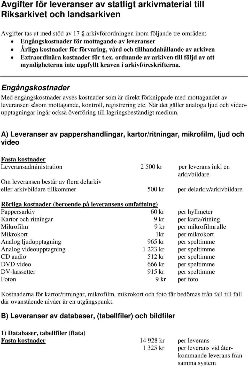 ordnande av arkiven till följd av att myndigheterna inte uppfyllt kraven i arkivföreskrifterna.