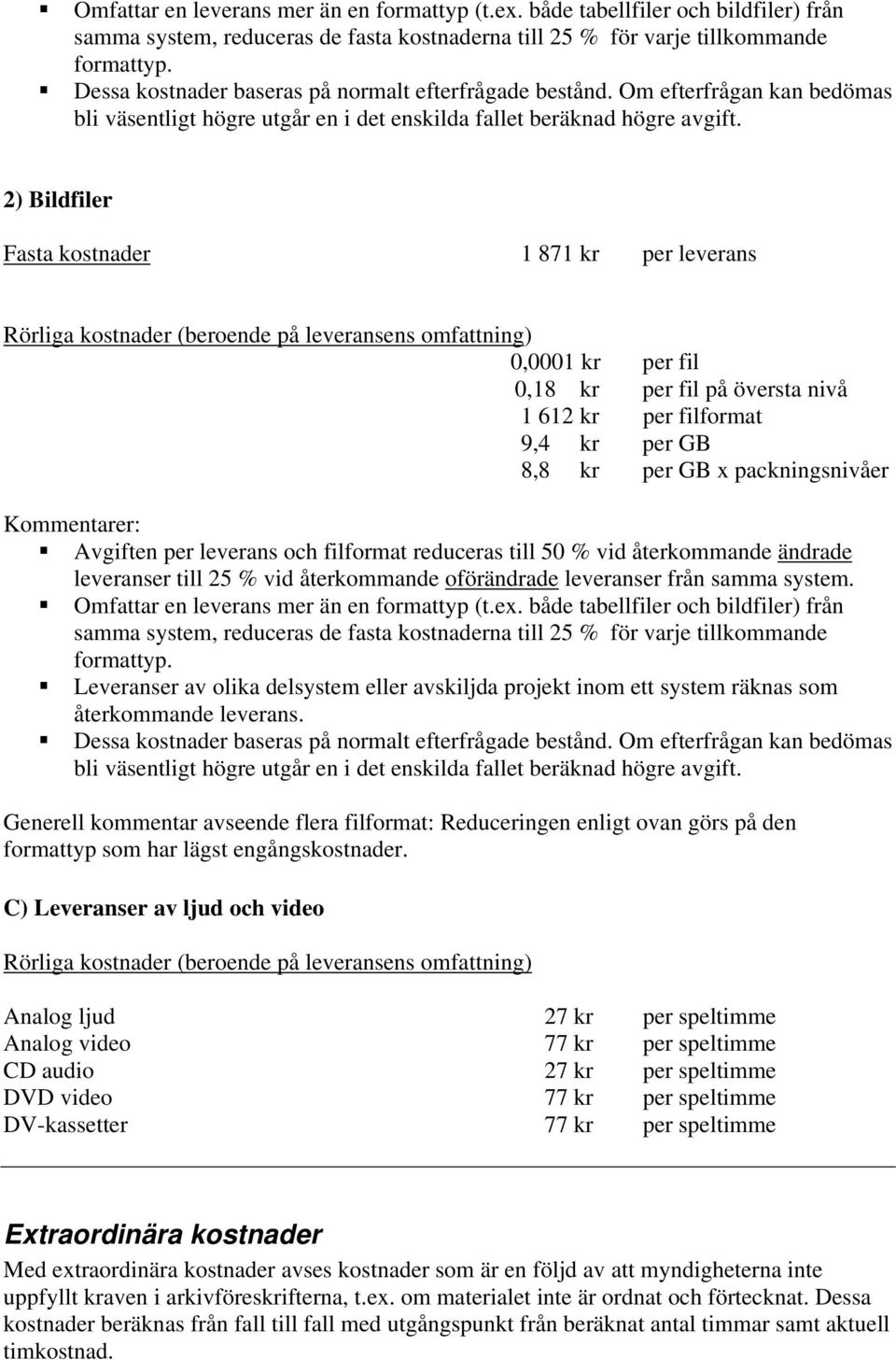 filformat reduceras till 50 % vid återkommande ändrade leveranser till 25 % vid återkommande oförändrade Leveranser av olika delsystem eller avskiljda projekt inom ett system räknas som återkommande