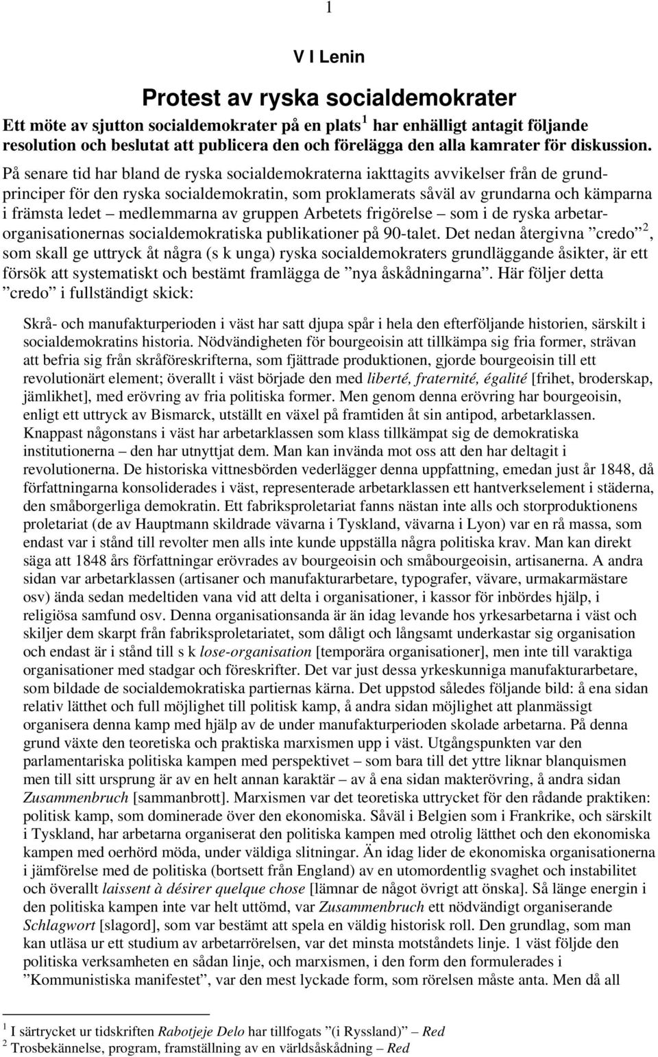 På senare tid har bland de ryska socialdemokraterna iakttagits avvikelser från de grundprinciper för den ryska socialdemokratin, som proklamerats såväl av grundarna och kämparna i främsta ledet