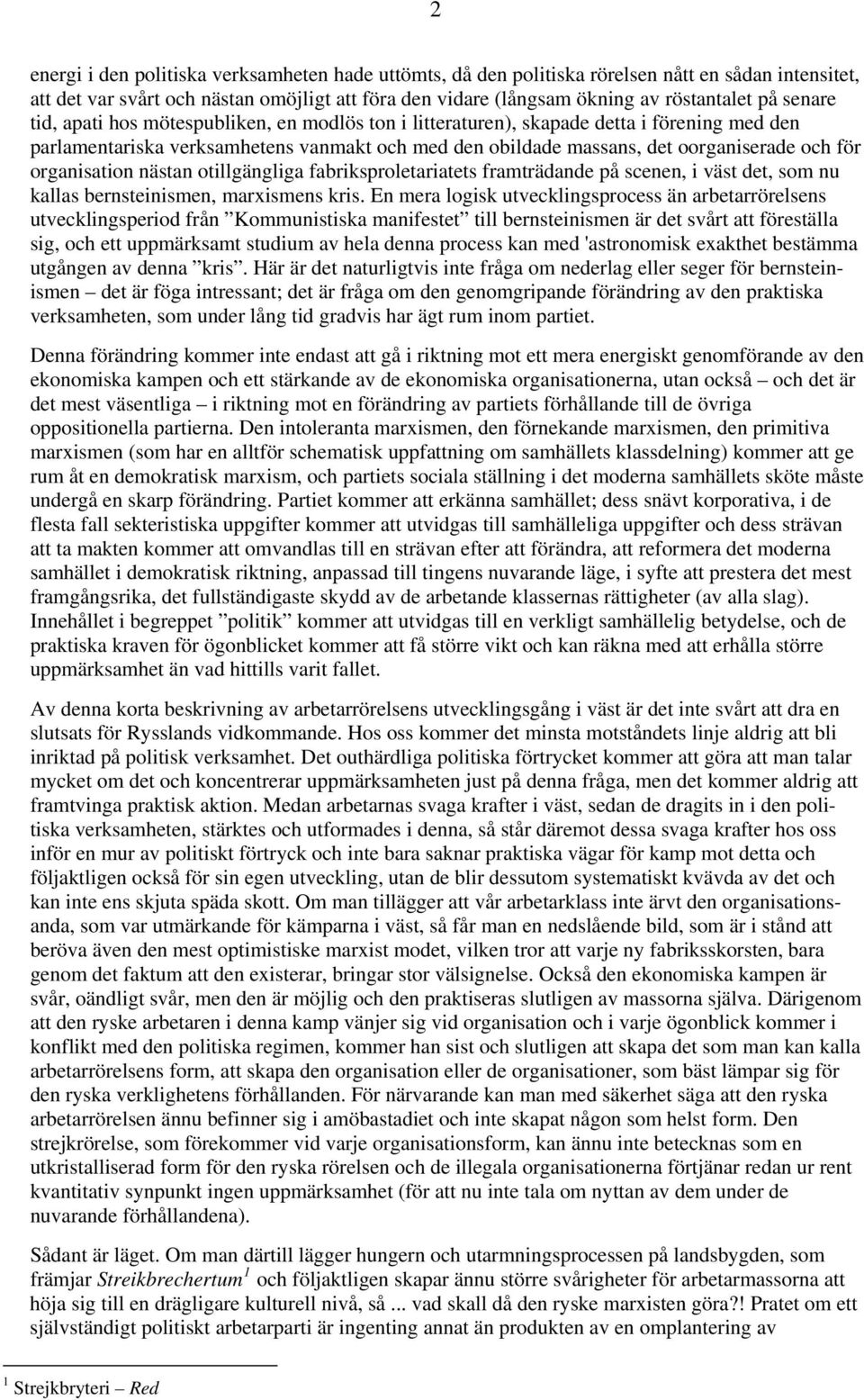 organisation nästan otillgängliga fabriksproletariatets framträdande på scenen, i väst det, som nu kallas bernsteinismen, marxismens kris.