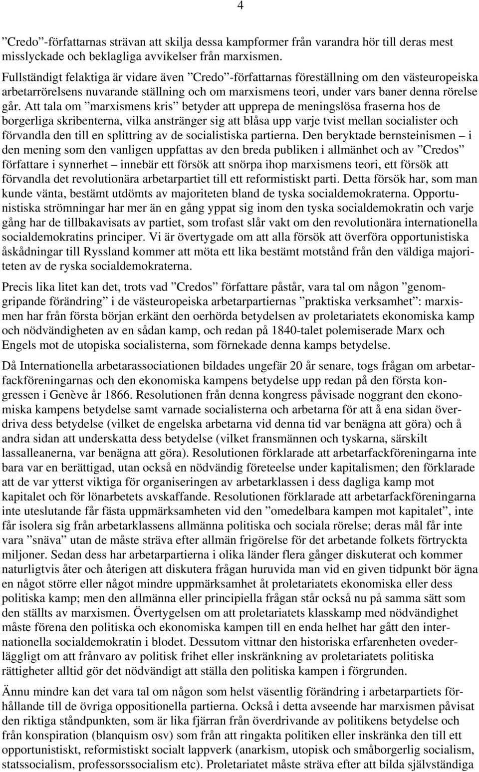Att tala om marxismens kris betyder att upprepa de meningslösa fraserna hos de borgerliga skribenterna, vilka anstränger sig att blåsa upp varje tvist mellan socialister och förvandla den till en