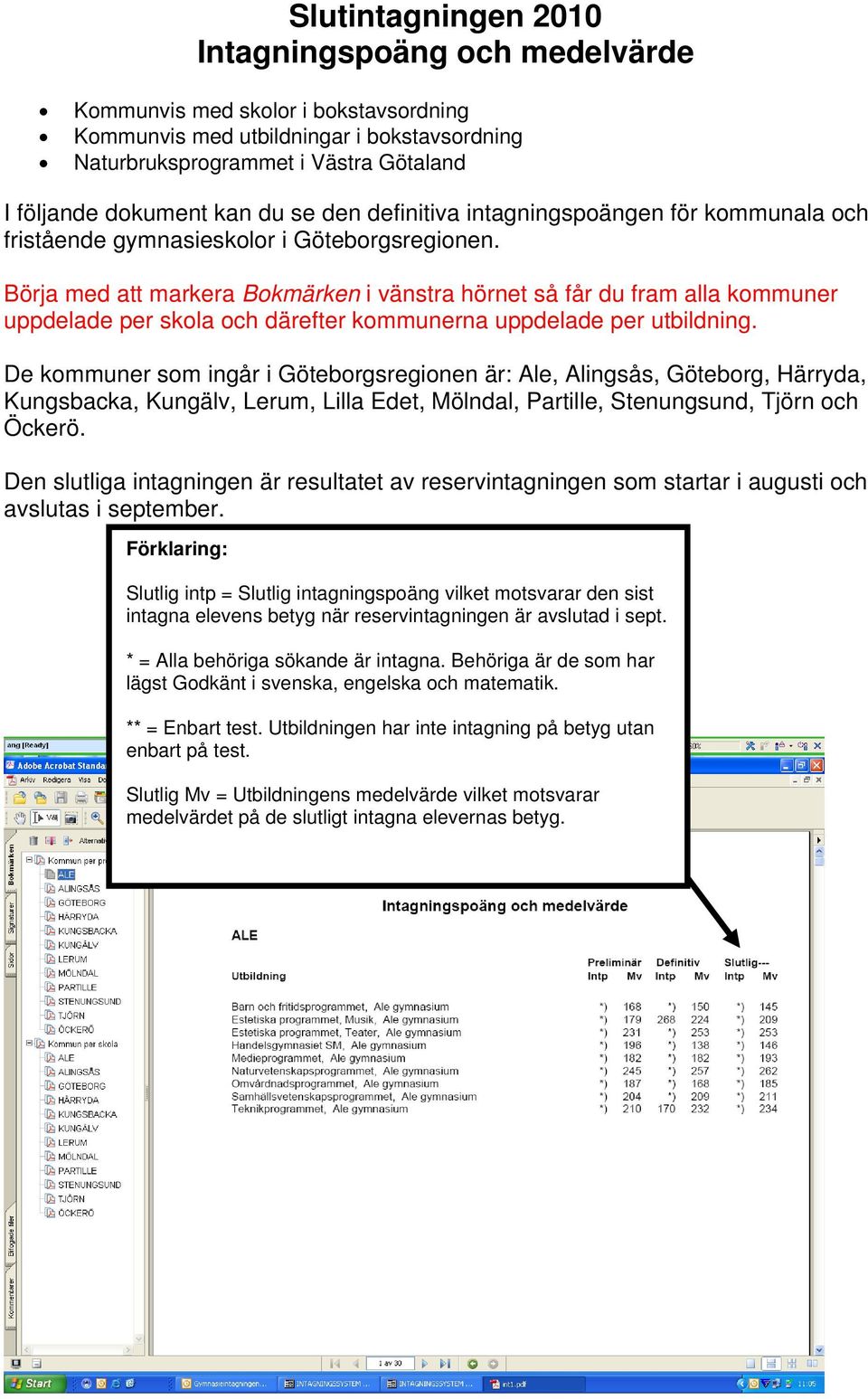 Börja med att markera Bokmärken i vänstra hörnet så får du fram alla kommuner uppdelade per skola och därefter kommunerna uppdelade per utbildning.