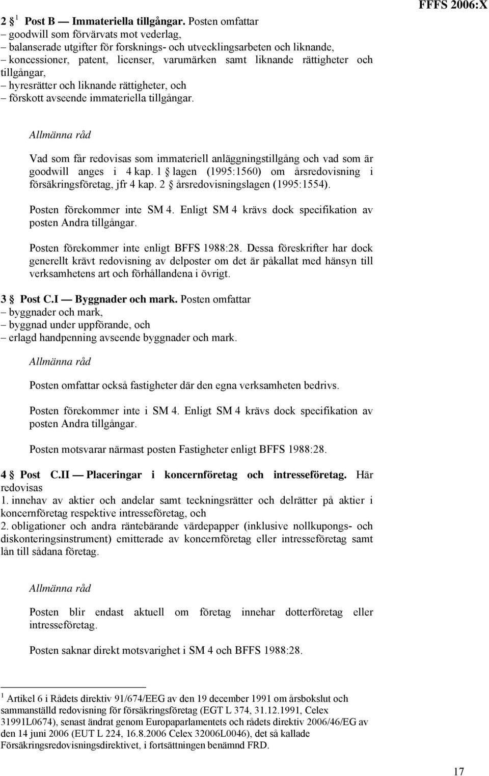 och tillgångar, hyresrätter och liknande rättigheter, och förskott avseende immateriella tillgångar.