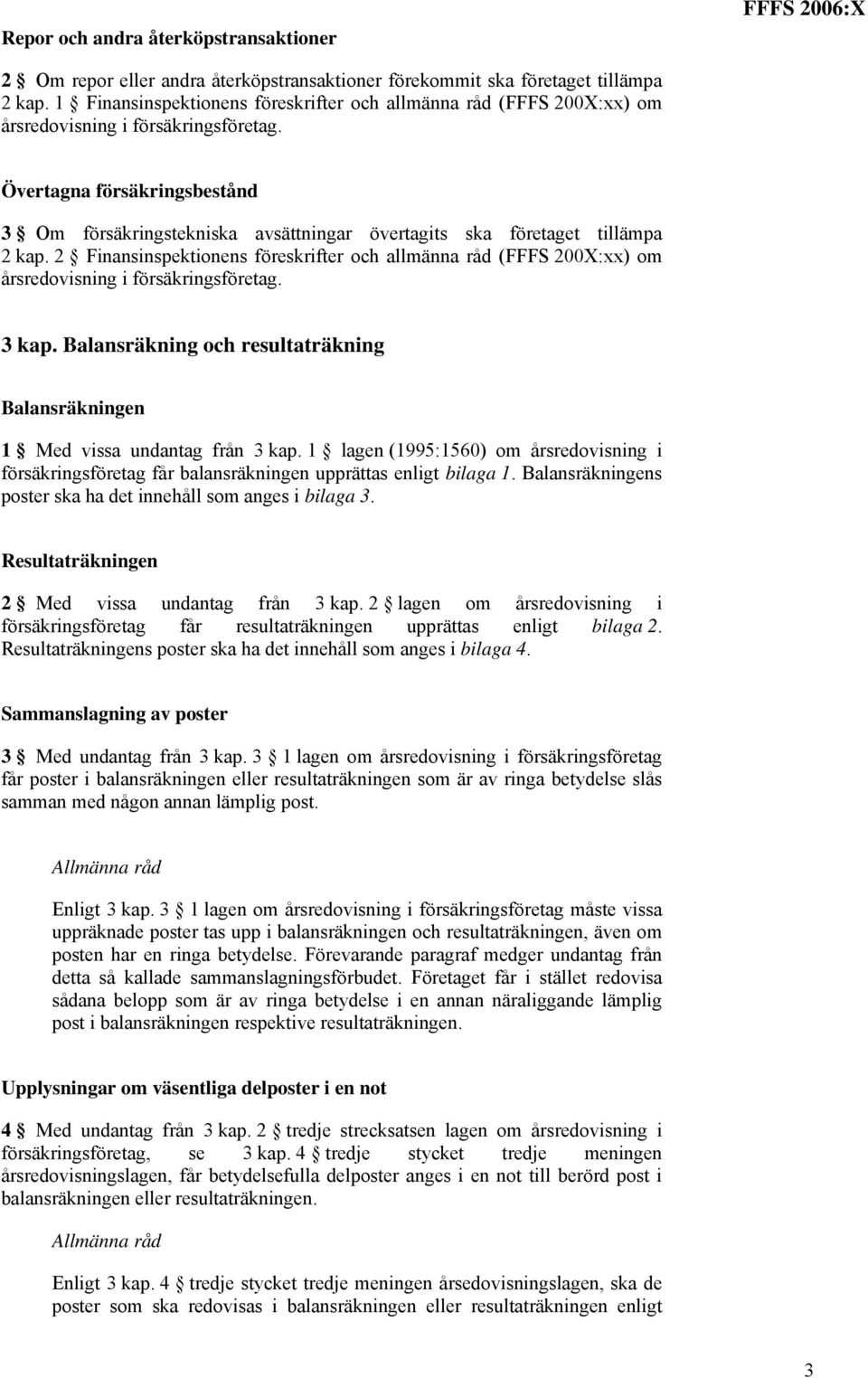 Övertagna försäkringsbestånd 3 Om försäkringstekniska avsättningar övertagits ska företaget tillämpa 2 kap.