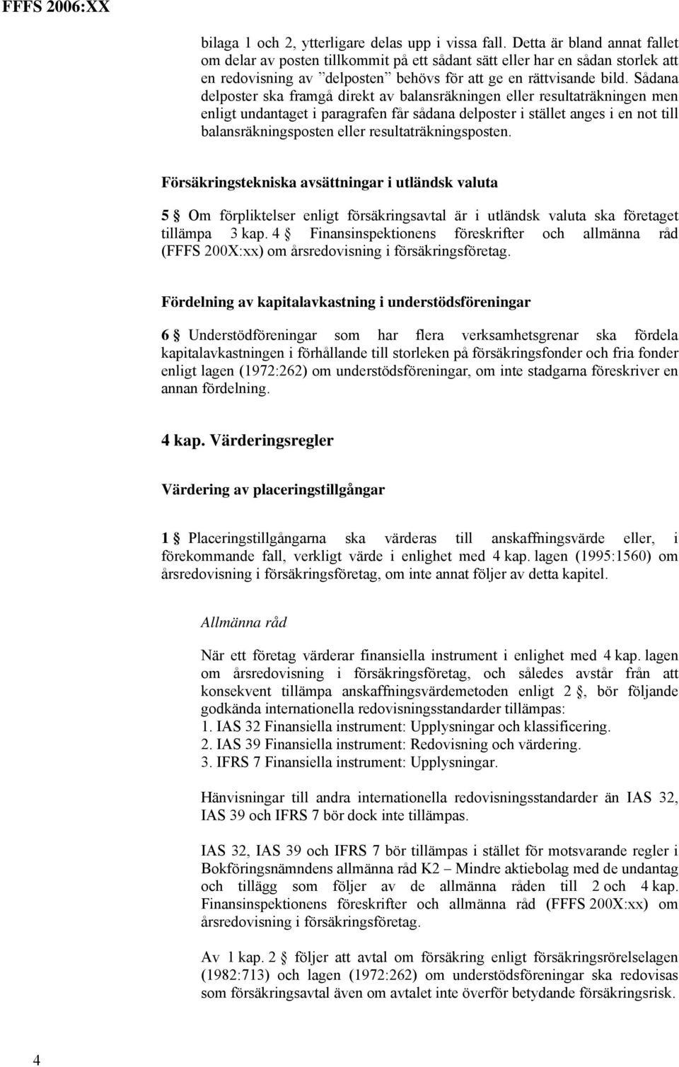 Sådana delposter ska framgå direkt av balansräkningen eller resultaträkningen men enligt undantaget i paragrafen får sådana delposter i stället anges i en not till balansräkningsposten eller
