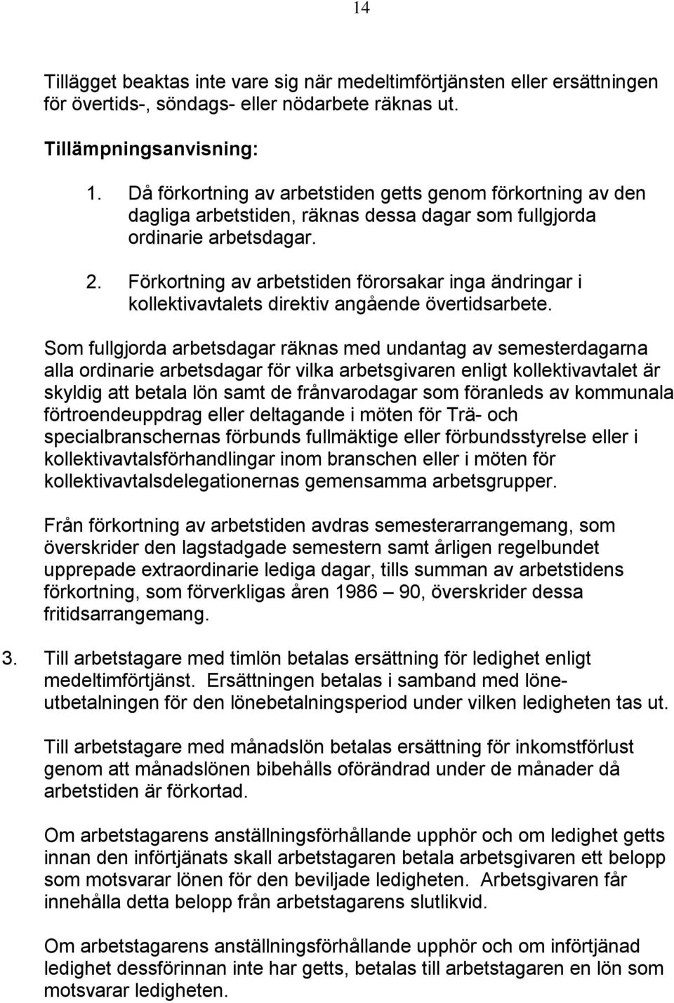 Förkortning av arbetstiden förorsakar inga ändringar i kollektivavtalets direktiv angående övertidsarbete.